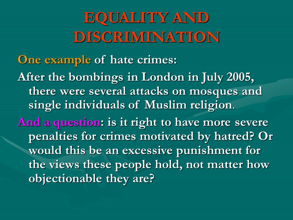 EQUALITY AND DISCRIMINATION One example of hate crimes: After the bombings in London in